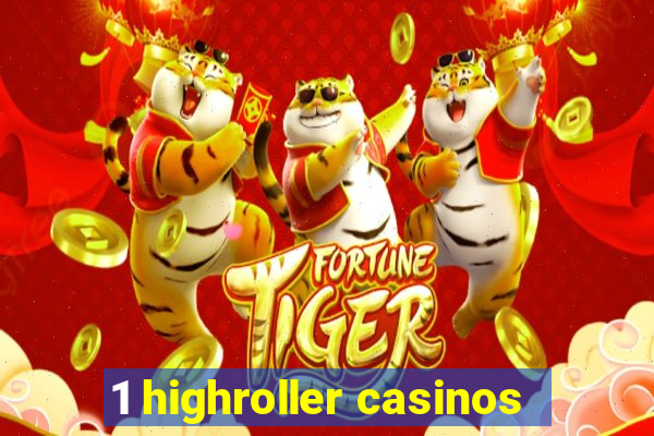 1 highroller casinos